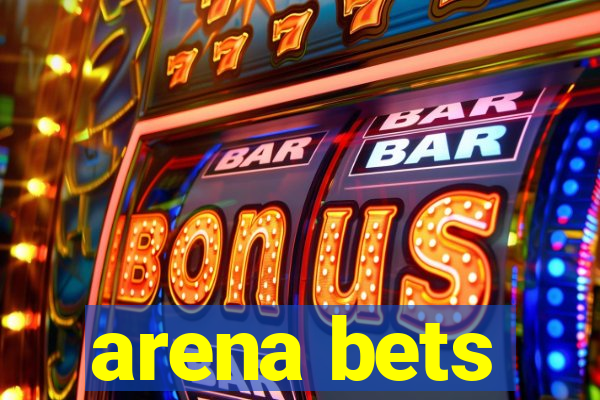 arena bets